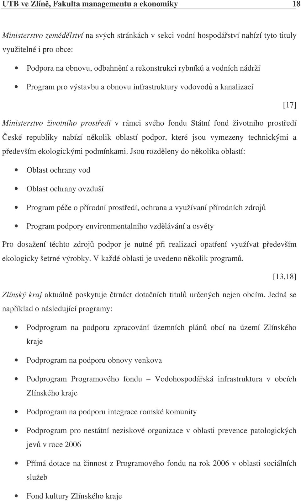 republiky nabízí nkolik oblastí podpor, které jsou vymezeny technickými a pedevším ekologickými podmínkami.