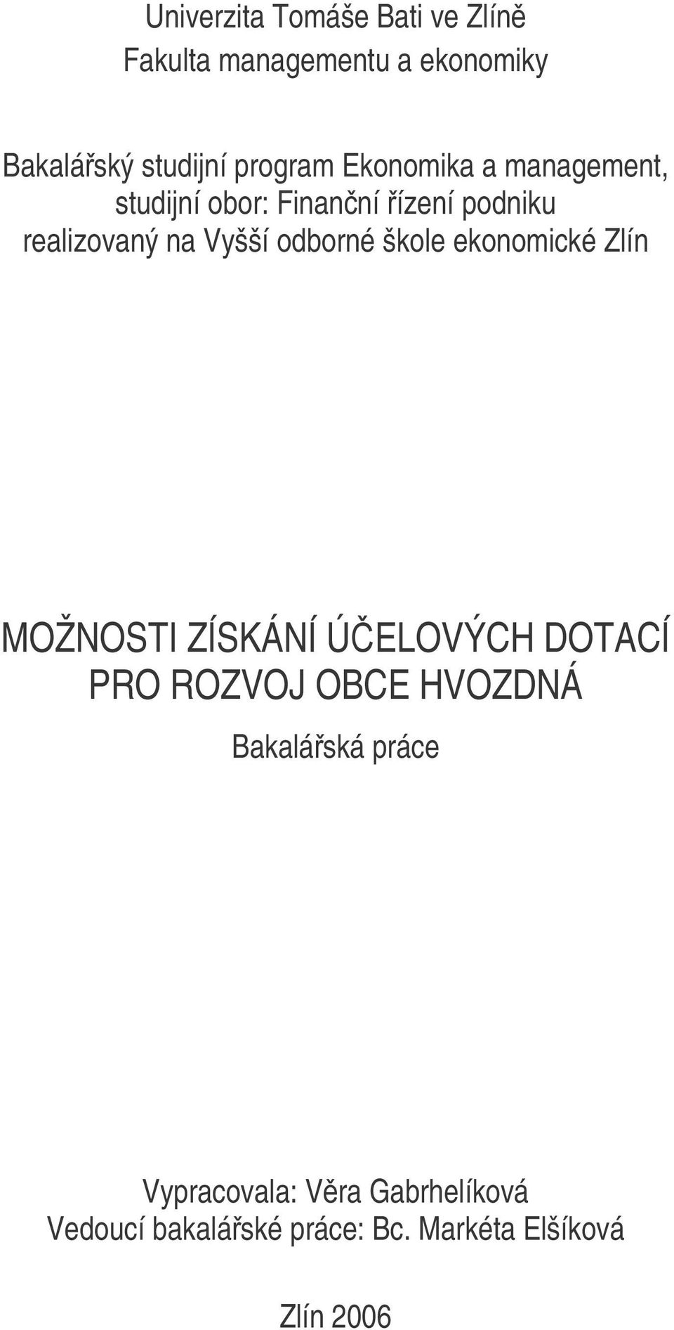 škole ekonomické Zlín MOŽNOSTI ZÍSKÁNÍ ÚELOVÝCH DOTACÍ PRO ROZVOJ OBCE HVOZDNÁ Bakaláská