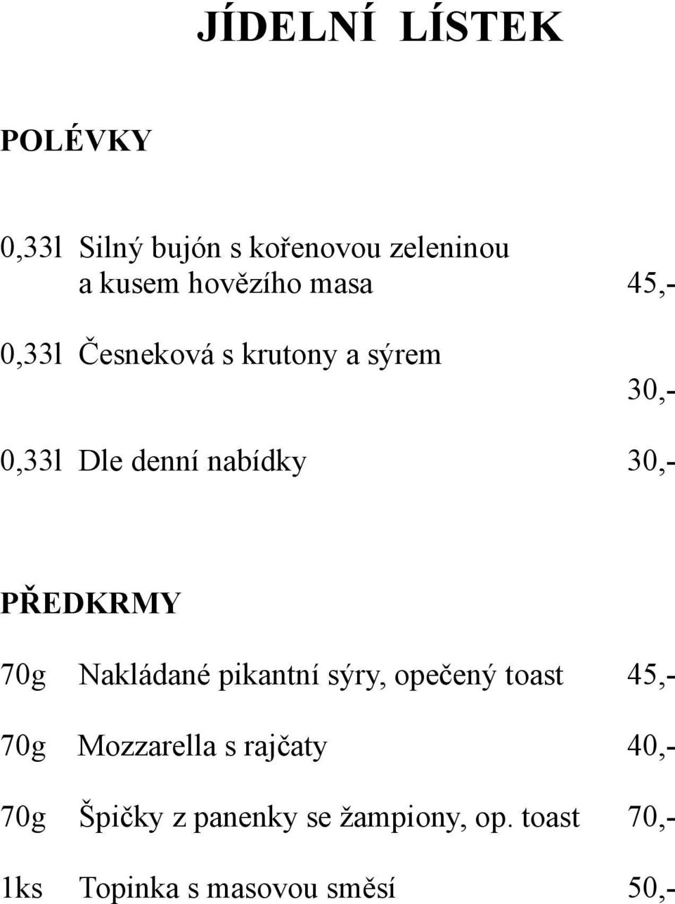 PŘEDKRMY 70g Nakládané pikantní sýry, opečený toast 45,- 70g Mozzarella s rajčaty