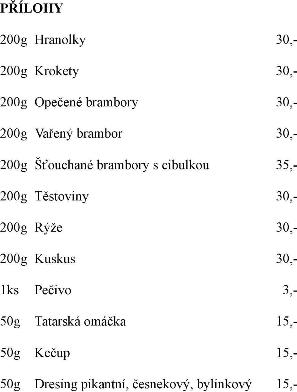 Těstoviny 30,- 200g Rýže 30,- 200g Kuskus 30,- 1ks Pečivo 3,- 50g