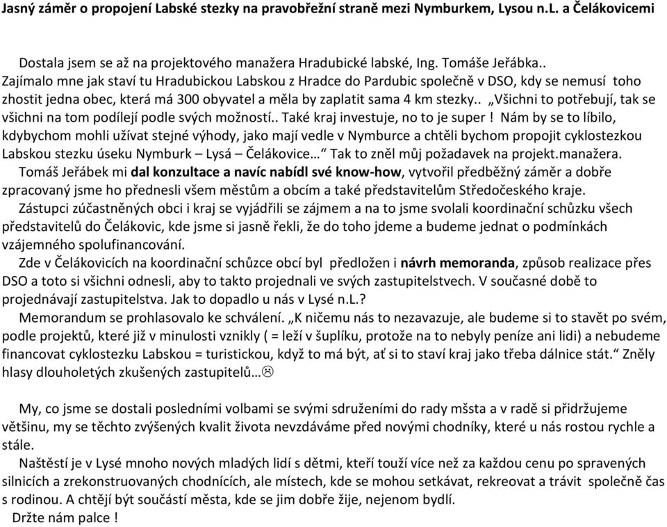 . Všichni to potřebují, tak se všichni na tom podílejí podle svých možností.. Také kraj investuje, no to je super!