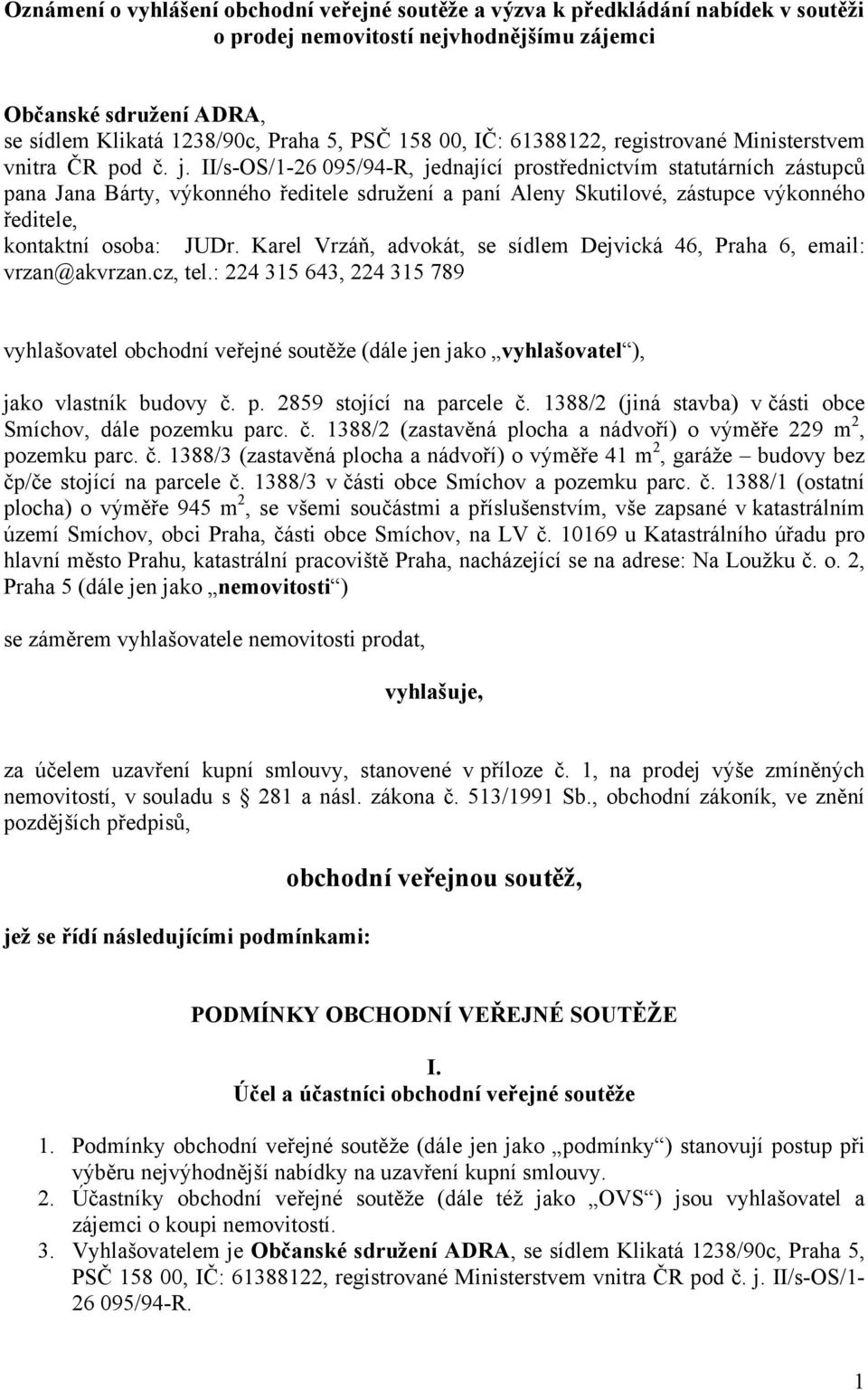 II/s-OS/1-26 095/94-R, jednající prostřednictvím statutárních zástupců pana Jana Bárty, výkonného ředitele sdružení a paní Aleny Skutilové, zástupce výkonného ředitele, kontaktní osoba: JUDr.