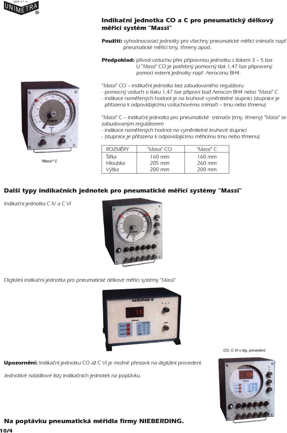 "Massi" CO indikaèní jednotka bez zabudovaného regulátoru - pomocný vzduch o tlaku 1,47 bar pøipraví buï erocon BH4 nebo "Massi" C - indikace namìøených hodnot je na kruhové vymìnitelné stupnici