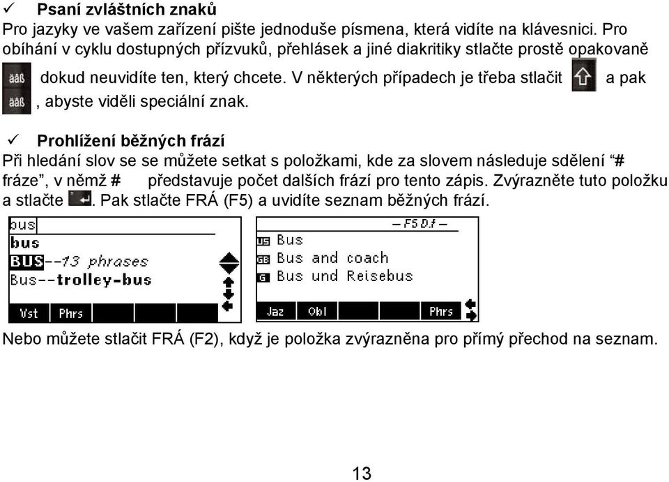 V některých případech je třeba stlačit, abyste viděli speciální znak.