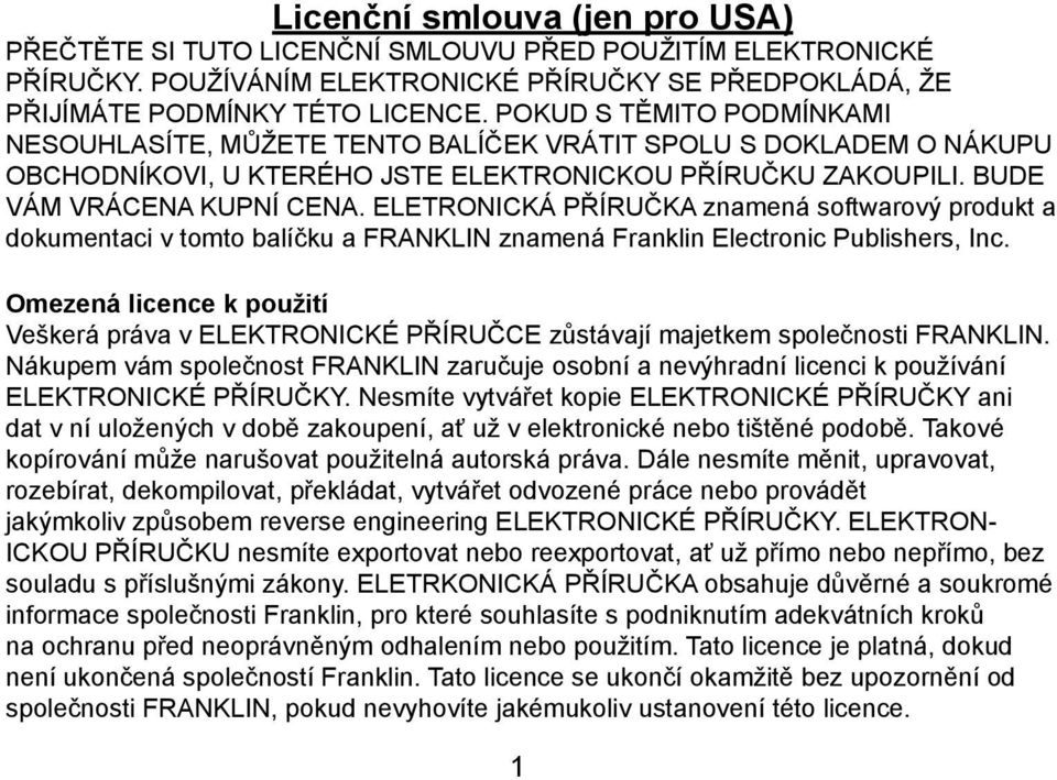 ELETRONICKÁ PŘÍRUČKA znamená softwarový produkt a dokumentaci v tomto balíčku a FRANKLIN znamená Franklin Electronic Publishers, Inc.