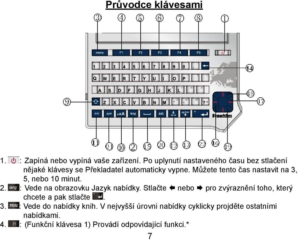 Můžete tento čas nastavit na 3, 5, nebo 10 minut. 2. :Vede na obrazovku Jazyk nabídky.