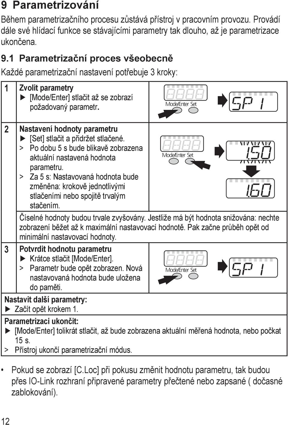 ode/enter et 2 Nastavení hodnoty parametru [et] stlačit a přidržet stlačené. > > Po dobu 5 s bude blikavě zobrazena aktuální nastavená hodnota ode/enter et parametru.