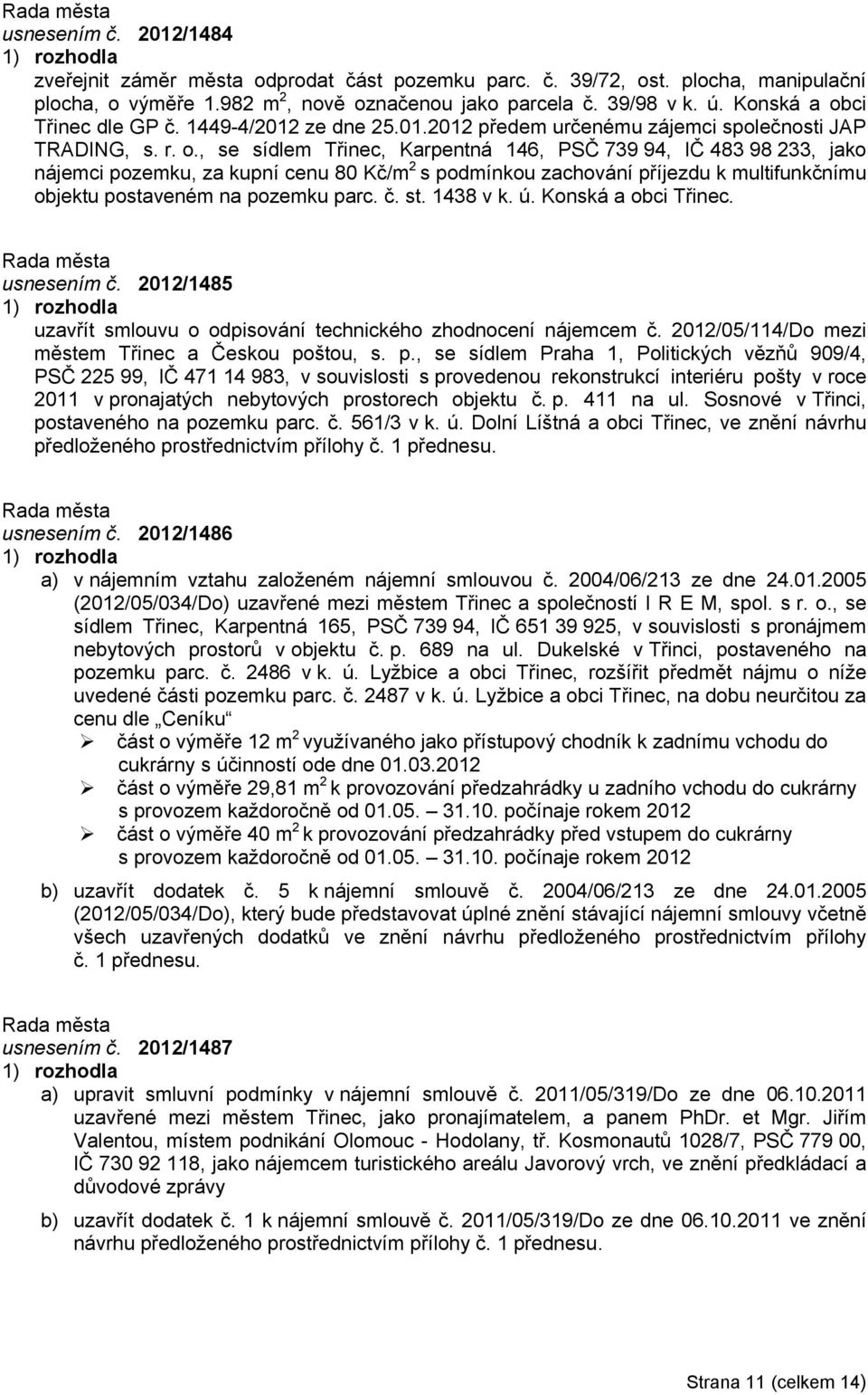 ci Třinec dle GP č. 1449-4/2012 ze dne 25.01.2012 předem určenému zájemci společnosti JAP TRADING, s. r. o.