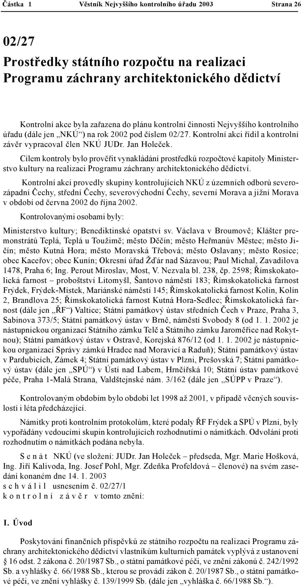 Cílem kontroly bylo prověřit vynakládání prostředků rozpočtové kapitoly Ministerstvo kultury na realizaci Programu záchrany architektonického dědictví.