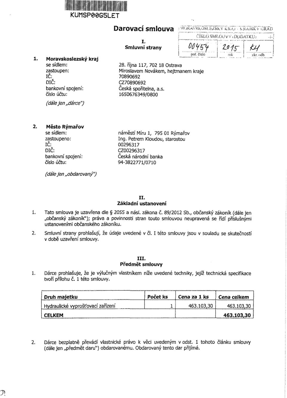 Město Rýmařov se sídlem; zastoupeno: IČ: DIČ: bankovní spojení: číslo účtu: (dálejen obdarovaný") náměstí Míru 1, 795 01 Rýmařov Ing.