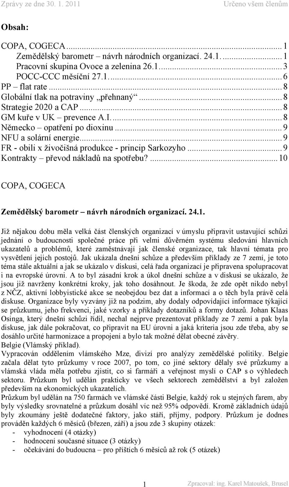 .. 9 FR - obili x živočišná produkce - princip Sarkozyho... 9 Kontrakty převod nákladů na spotřebu?... 10