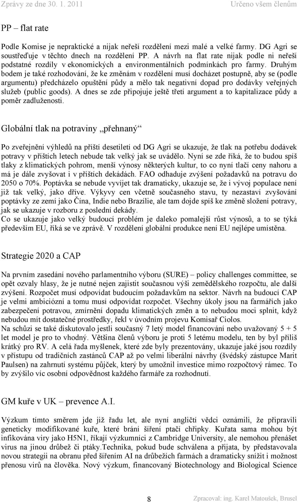 Druhým bodem je také rozhodování, že ke změnám v rozdělení musí docházet postupně, aby se (podle argumentu) předcházelo opuštění půdy a mělo tak negativní dopad pro dodávky veřejných služeb (public