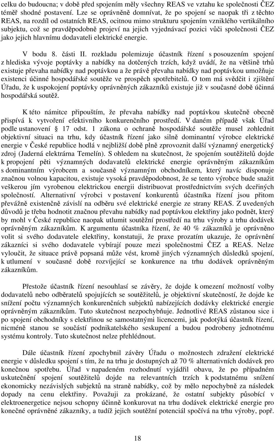 jejich vyjednávací pozici vůči společnosti ČEZ jako jejich hlavnímu dodavateli elektrické energie. V bodu 8. části II.