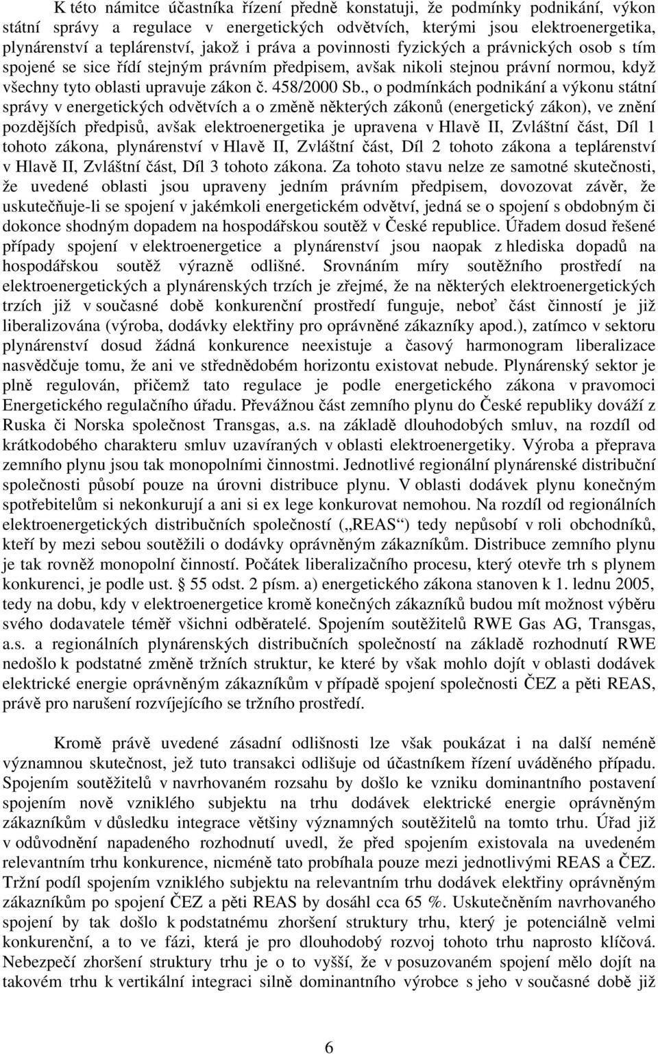 , o podmínkách podnikání a výkonu státní správy v energetických odvětvích a o změně některých zákonů (energetický zákon), ve znění pozdějších předpisů, avšak elektroenergetika je upravena v Hlavě II,