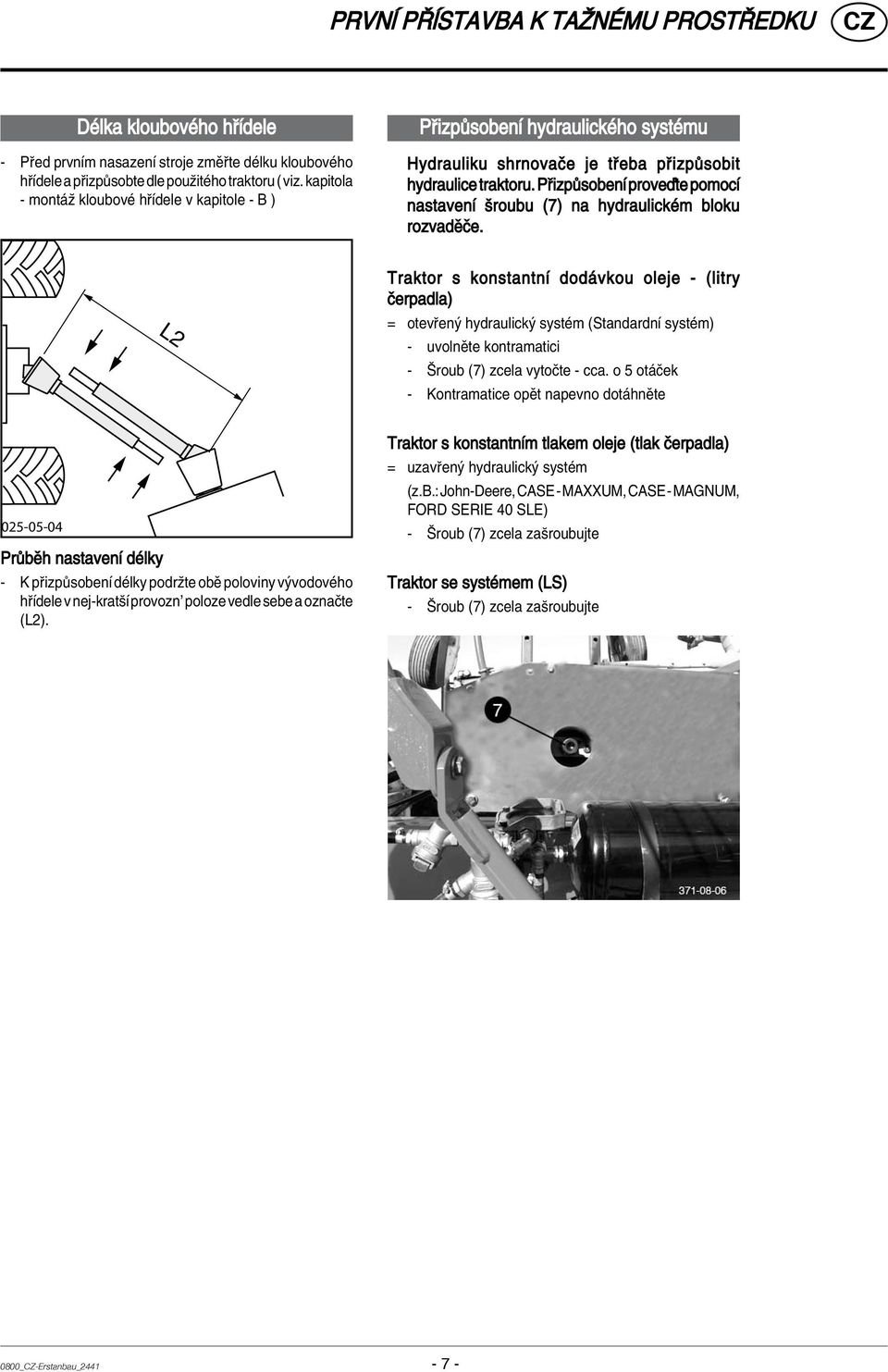 P izp sobenì proveôte pomocì nastavenì öroubu (7) na hydraulickèm bloku rozvadïëe.