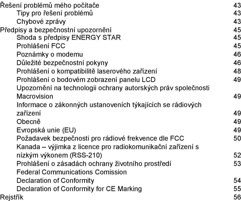 Informace o zákonných ustanoveních týkajících se rádiových zařízení 49 Obecně 49 Evropská unie (EU) 49 Požadavek bezpečnosti pro rádiové frekvence dle FCC 50 Kanada výjimka z licence pro