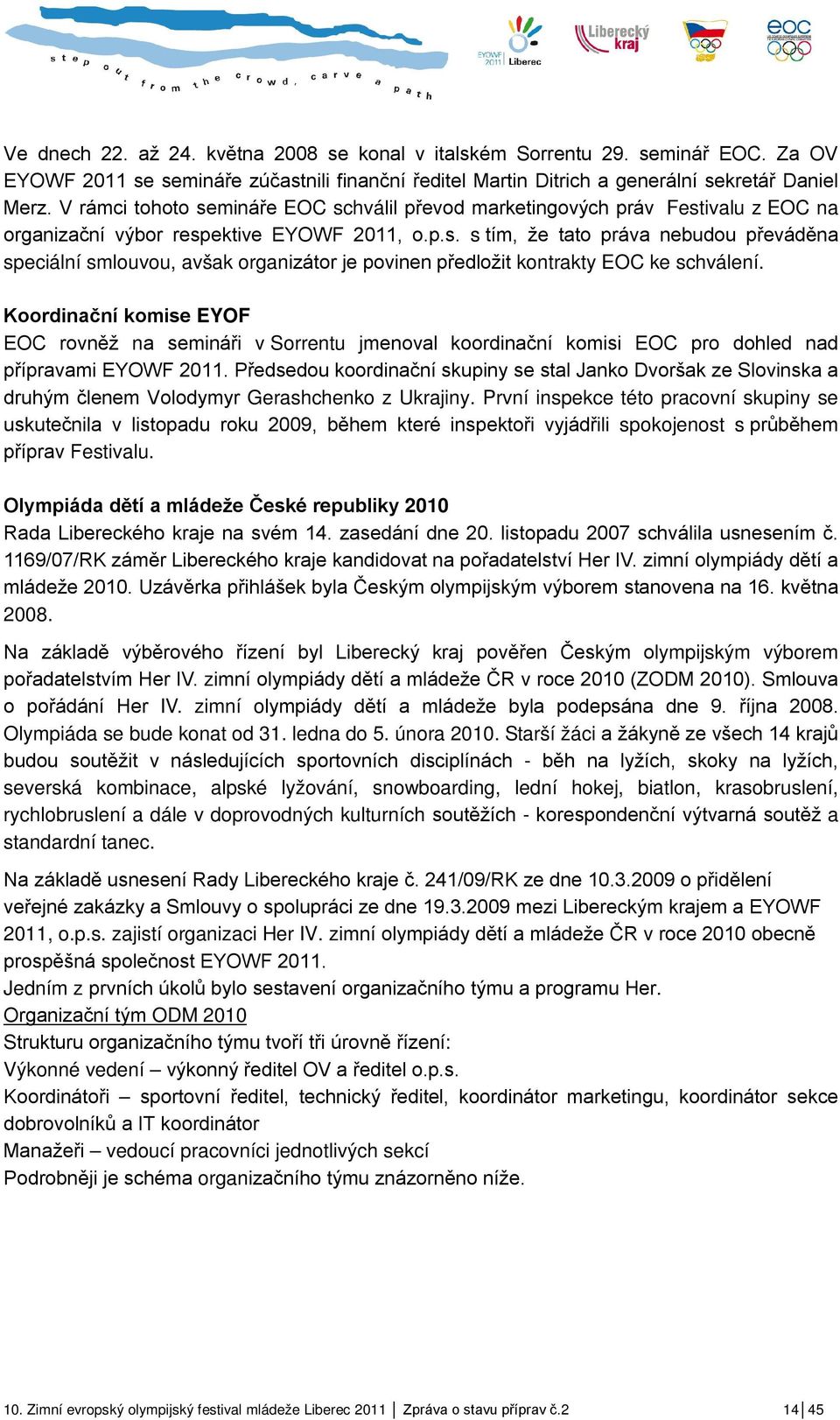 Koordinační komise EYOF EOC rovněž na semináři v Sorrentu jmenoval koordinační komisi EOC pro dohled nad přípravami EYOWF 2011.