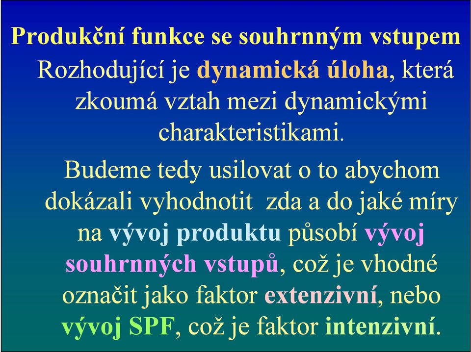 Budeme tedy usilovat o to abychom dokázali vyhodnotit zda a do jaké míry na vývoj