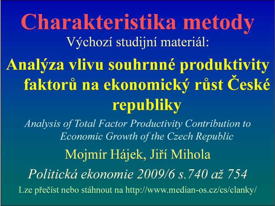 Contribution to Economic Growth of the Czech Republic Mojmír Hájek, Jiří Mihola