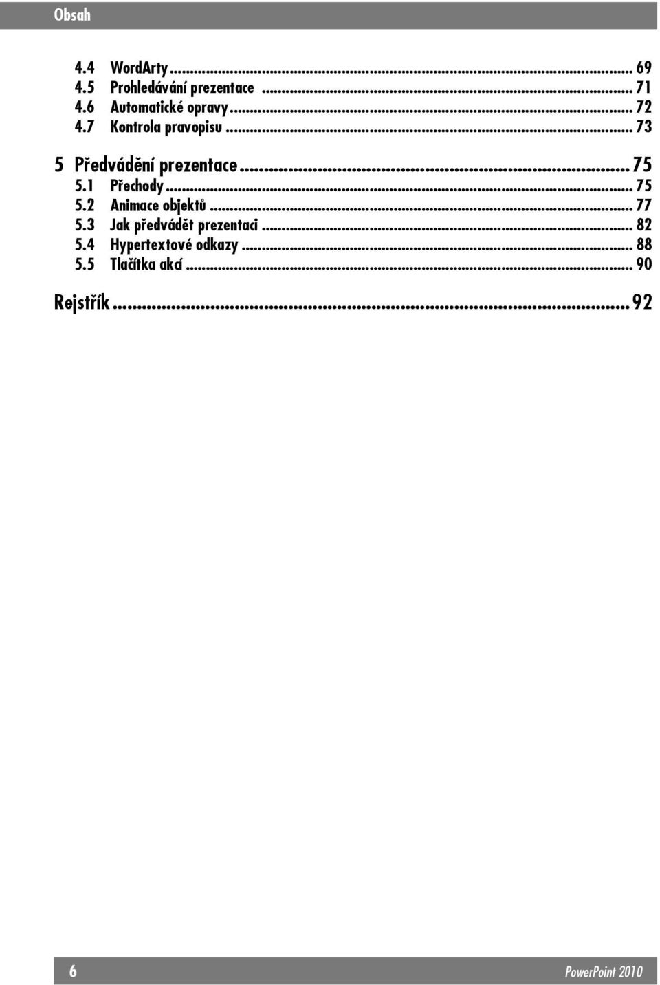 .. 75 5.1 Přechody... 75 5.2 Animace objektů... 77 5.