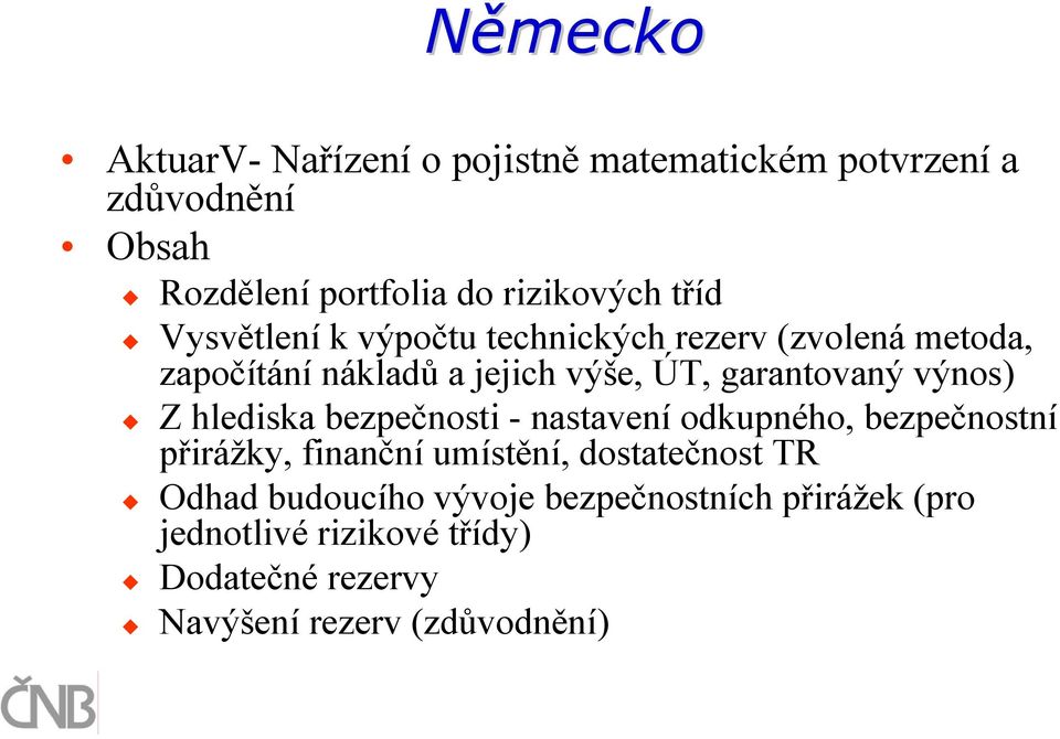 výnos) Z hlediska bezpečnosti - nastavení odkupného, bezpečnostní přirážky, finanční umístění, dostatečnost TR