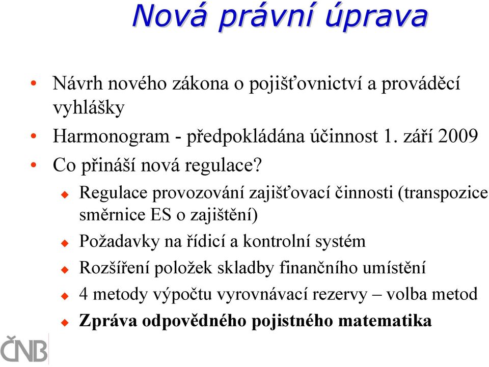 Regulace provozování zajišťovací činnosti (transpozice směrnice ES o zajištění) Požadavky na řídicí a