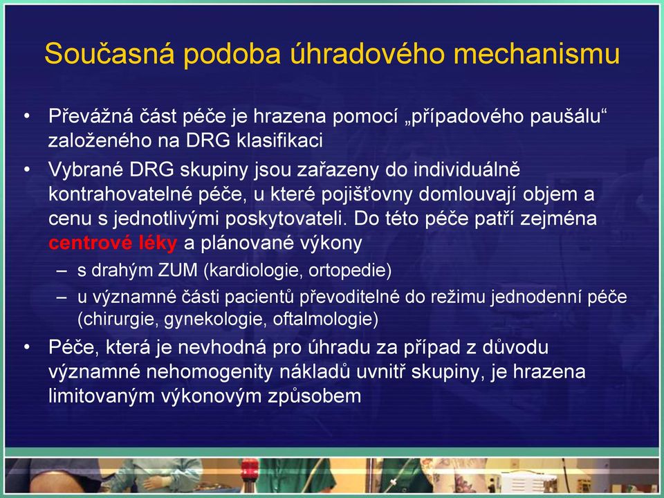 Do této péče patří zejména centrové léky a plánované výkony s drahým ZUM (kardiologie, ortopedie) u významné části pacientů převoditelné do režimu