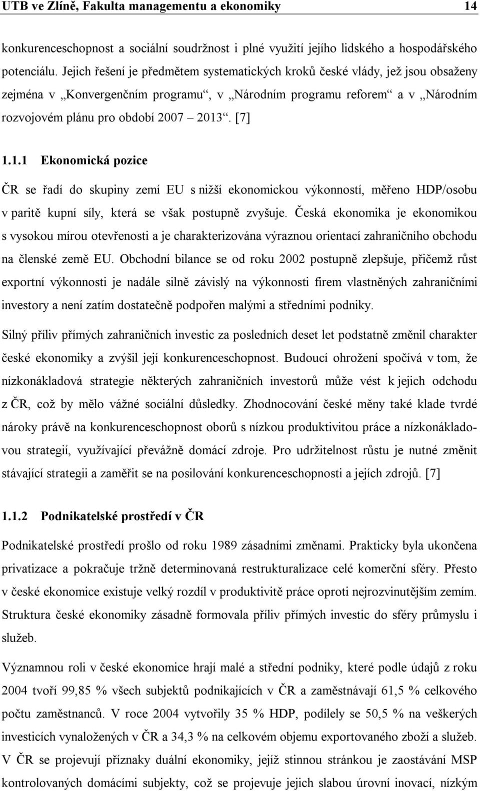 1.1 Ekonomická pozice ČR se řadí do skupiny zemí EU s nižší ekonomickou výkonností, měřeno HDP/osobu v paritě kupní síly, která se však postupně zvyšuje.