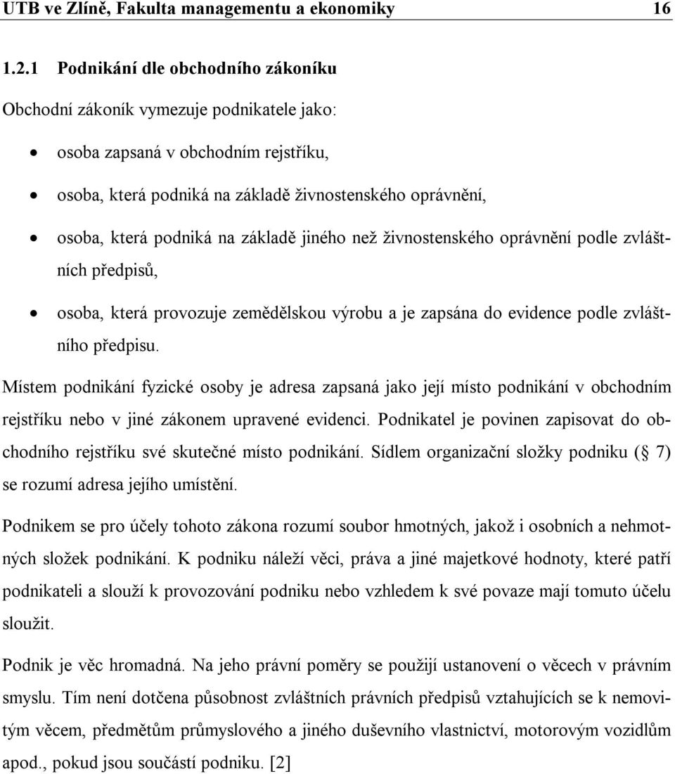 základě jiného než živnostenského oprávnění podle zvláštních předpisů, osoba, která provozuje zemědělskou výrobu a je zapsána do evidence podle zvláštního předpisu.