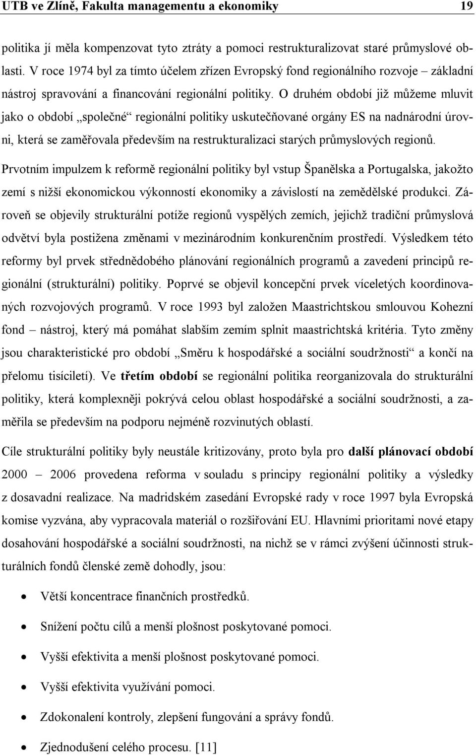 O druhém období již můžeme mluvit jako o období společné regionální politiky uskutečňované orgány ES na nadnárodní úrovni, která se zaměřovala především na restrukturalizaci starých průmyslových