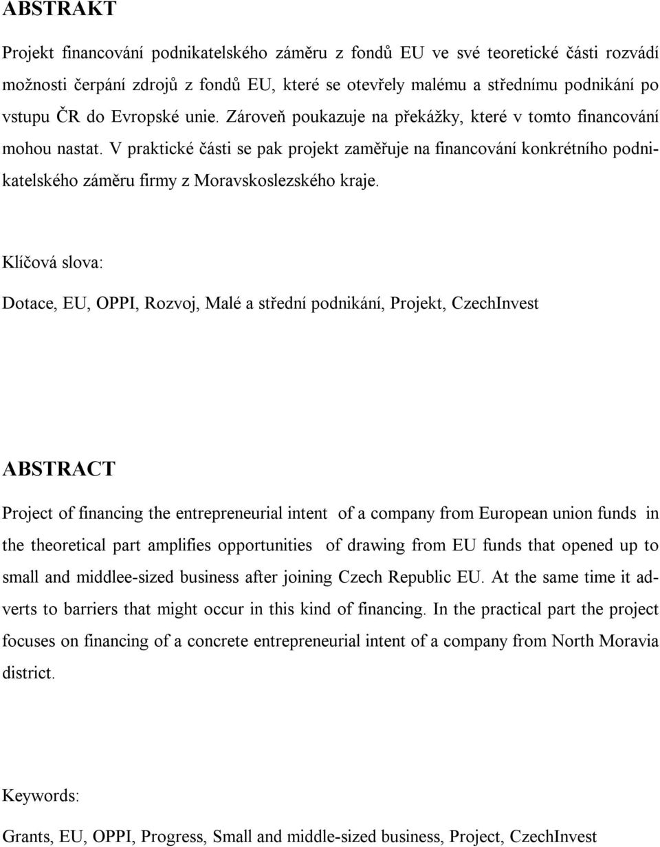 V praktické části se pak projekt zaměřuje na financování konkrétního podnikatelského záměru firmy z Moravskoslezského kraje.