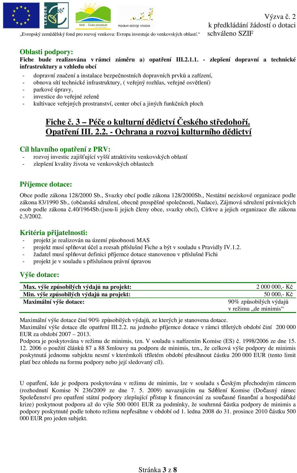 veřejné osvětlení) - parkové úpravy, - investice do veřejné zeleně - kultivace veřejných prostranství, center obcí a jiných funkčních ploch Fiche č. 3 Péče o kulturní dědictví Českého středohoří.