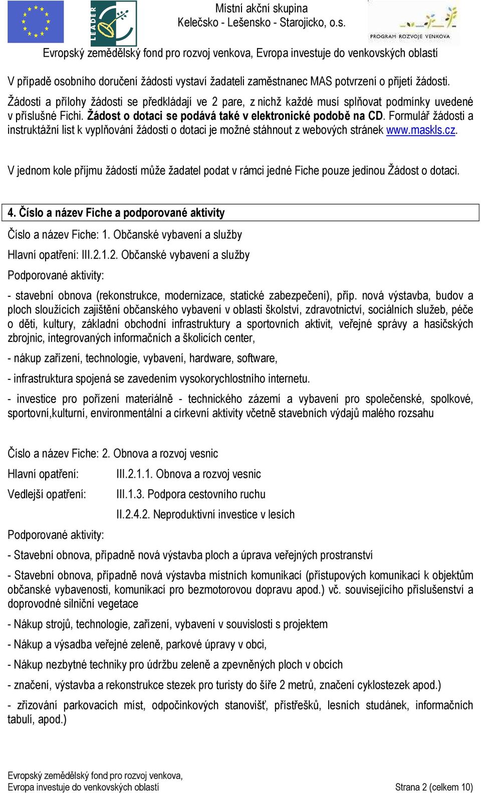 Formulář žádosti a instruktážní list k vyplňování žádosti o dotaci je možné stáhnout z webových stránek www.maskls.cz.