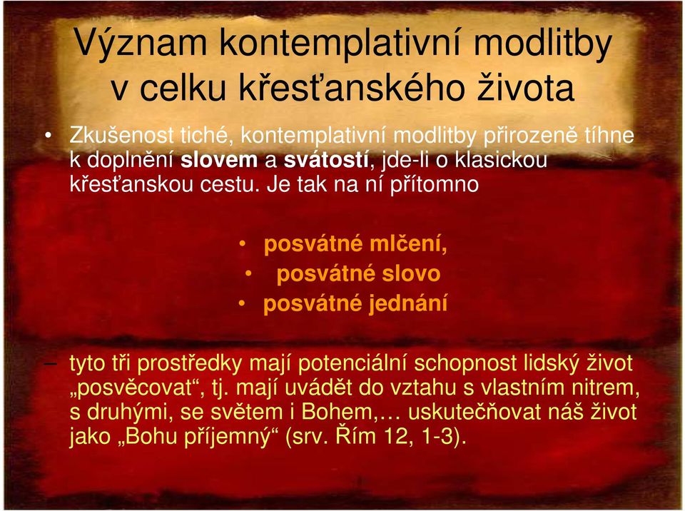 Je tak na ní přítomno posvátné mlčení, posvátné slovo posvátné jednání tyto tři prostředky mají potenciální