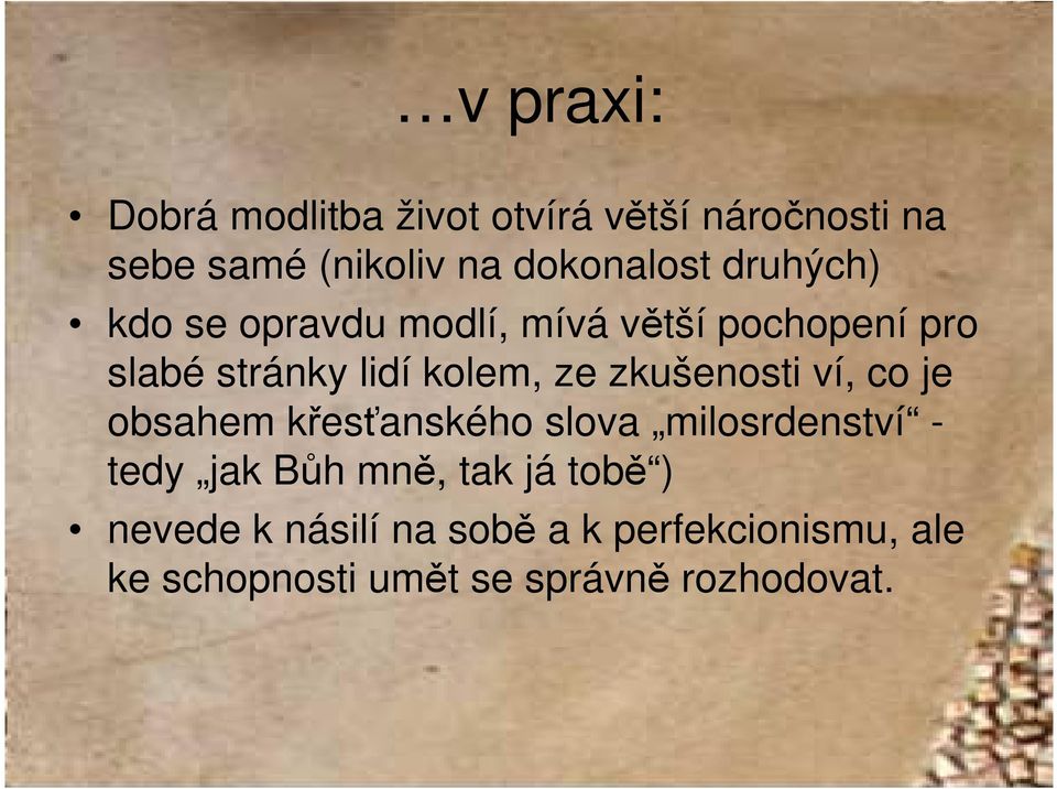 zkušenosti ví, co je obsahem křesťanského slova milosrdenství - tedy jak Bůh mně, tak já