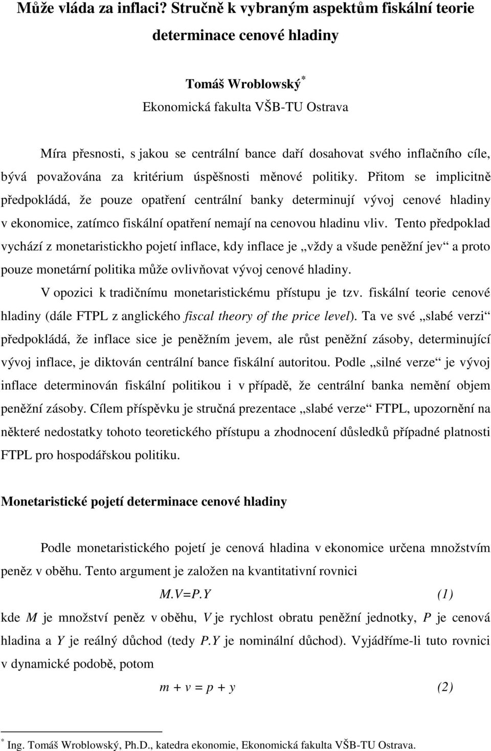 cíle, bývá považována za kritérium úspěšnosti měnové politiky.