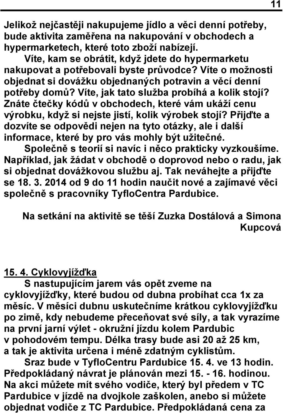 Víte, jak tato služba probíhá a kolik stojí? Znáte čtečky kódů v obchodech, které vám ukáží cenu výrobku, když si nejste jistí, kolik výrobek stojí?