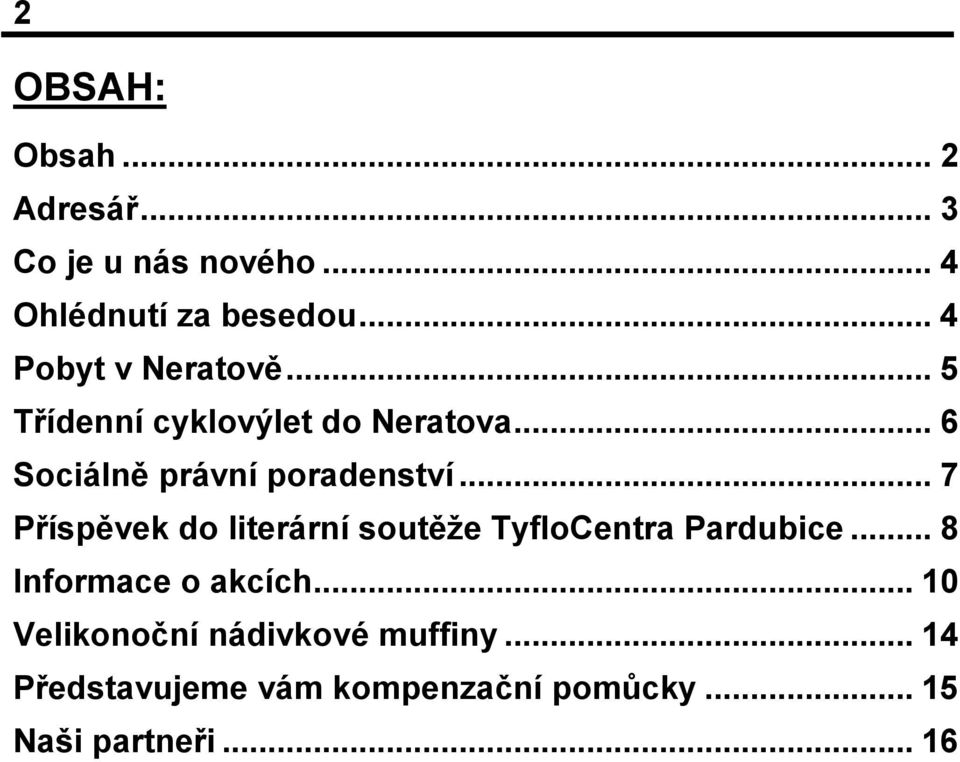 .. 7 Příspěvek do literární soutěže TyfloCentra Pardubice... 8 Informace o akcích.