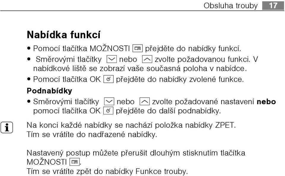 Podnabídky Smìrovmi tlaèítky nebo zvolte požadované nastavení nebo pomocí tlaèítka OK pøejdìte do další podnabídky.