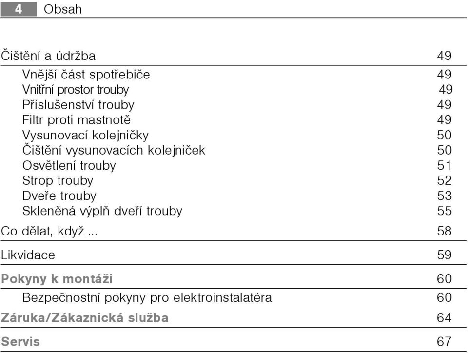 trouby 51 Strop trouby 52 Dveøe trouby 53 Sklenìná vplò dveøí trouby 55 Co dìlat, když.