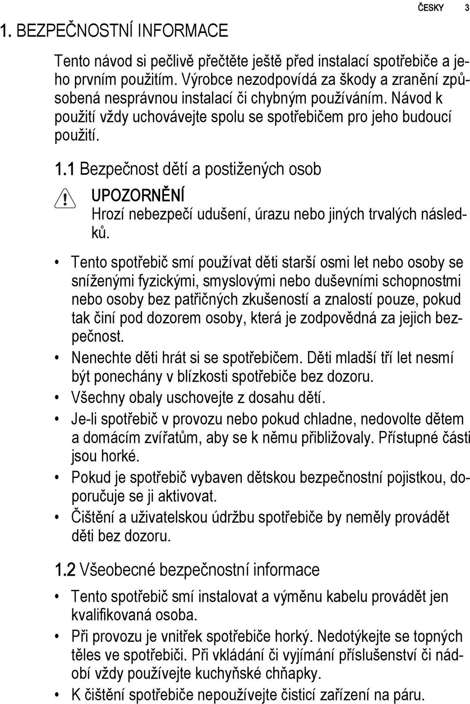 1 Bezpečnost dětí a postižených osob UPOZORNĚNÍ Hrozí nebezpečí udušení, úrazu nebo jiných trvalých následků.