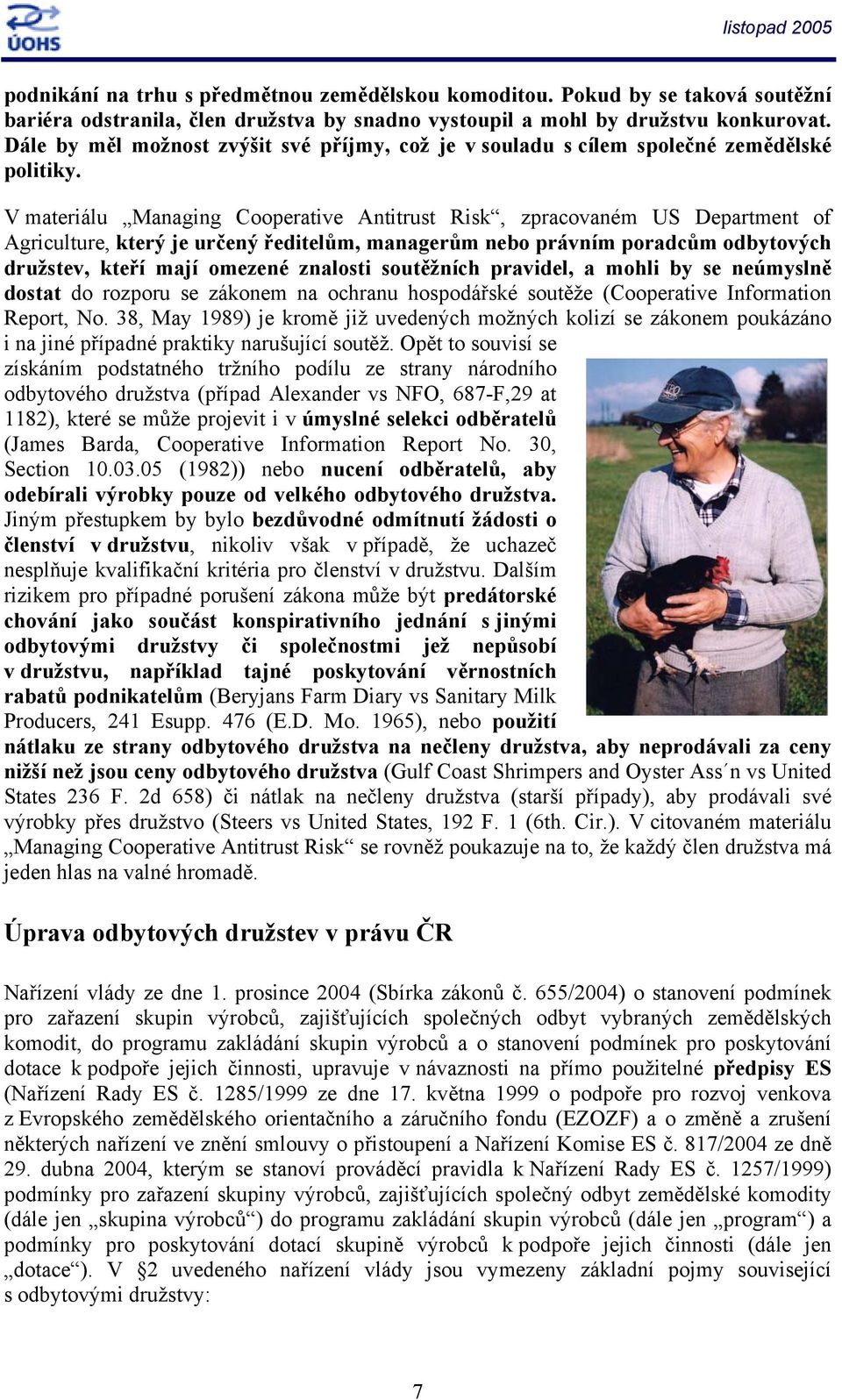 V materiálu Managing Cperative Antitrust Risk, zpracvaném US Department f Agriculture, který je určený ředitelům, managerům neb právním pradcům dbytvých družstev, kteří mají mezené znalsti sutěžních