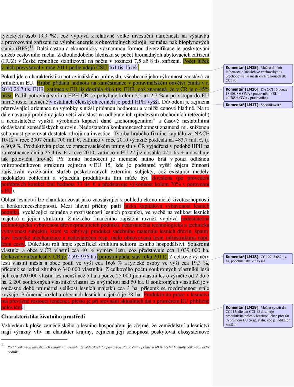 Z dlouhodobého hlediska se počet hromadných ubytovacích zařízení (HUZ) v České republice stabilizoval na počtu v rozmezí 7,5 až 8 tis. zařízení. Počet lůžek v nich převyšoval v roce 2011 podle údajů ČSÚ 461 tis.