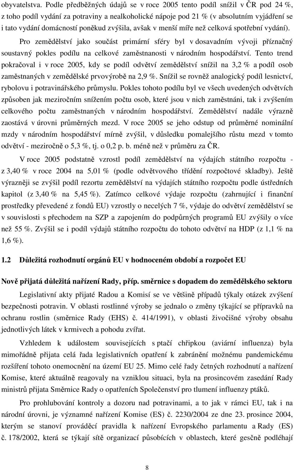 zvýšila, avšak v menší míře než celková spotřební vydání).