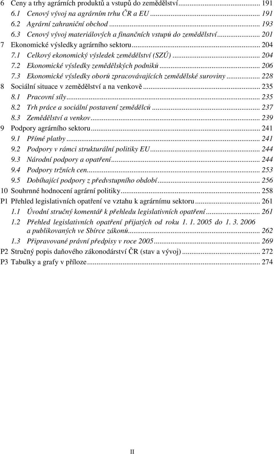 .. 206 7.3 Ekonomické výsledky oborů zpracovávajících zemědělské suroviny... 228 8 Sociální situace v zemědělství a na venkově... 235 8.1 Pracovní síly... 235 8.2 Trh práce a sociální postavení zemědělců.