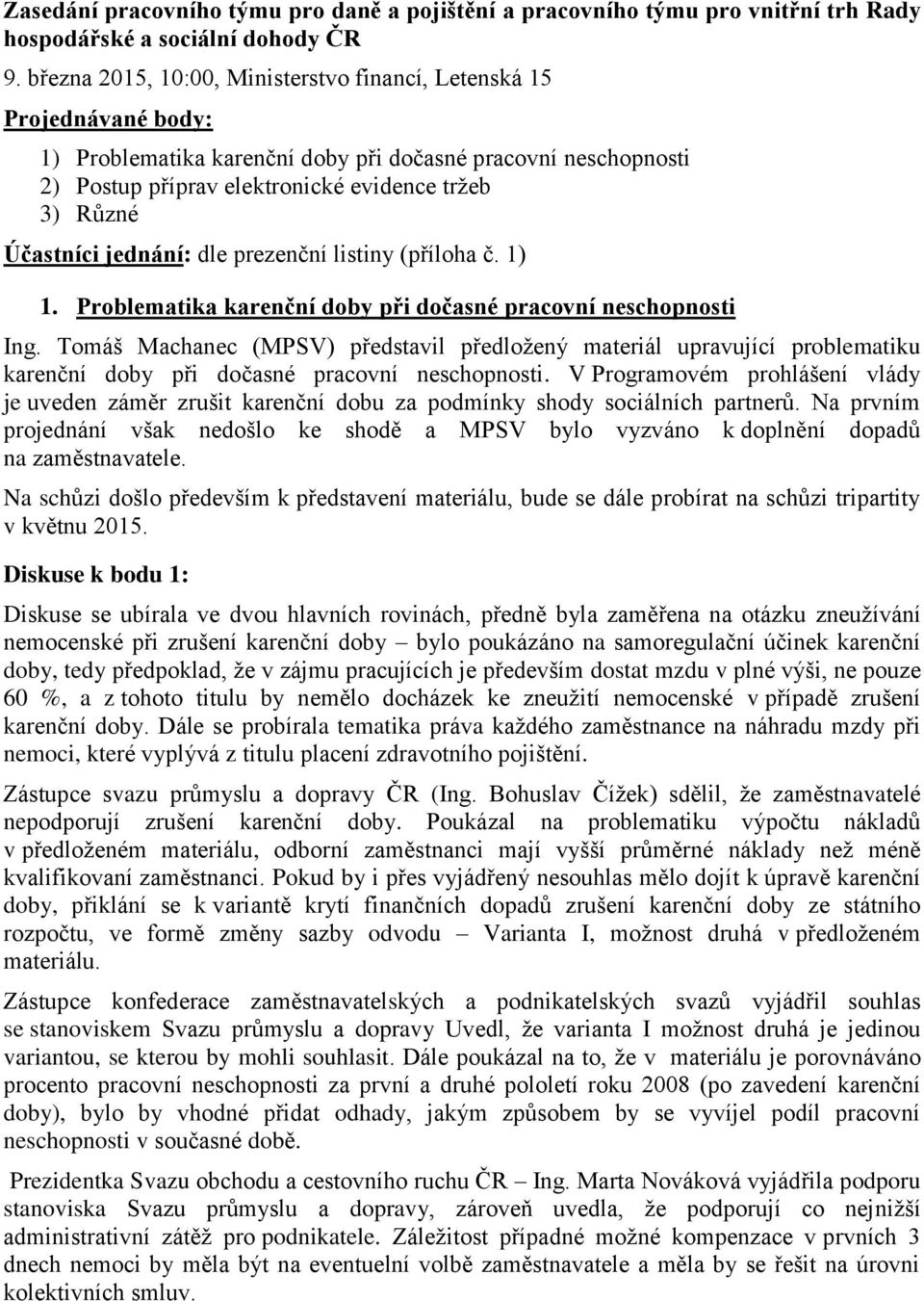 Účastníci jednání: dle prezenční listiny (příloha č. 1) 1. Problematika karenční doby při dočasné pracovní neschopnosti Ing.