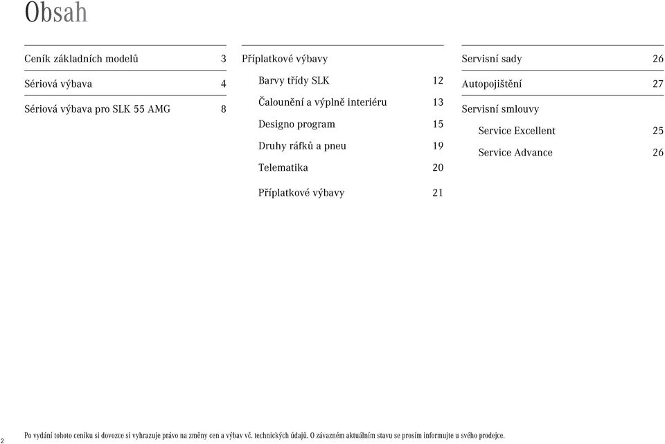 sady 26 Autopojištění 27 Servisní smlouvy Service Excellent 25 Service Advance 26 2 Po vydání tohoto ceníku si dovozce