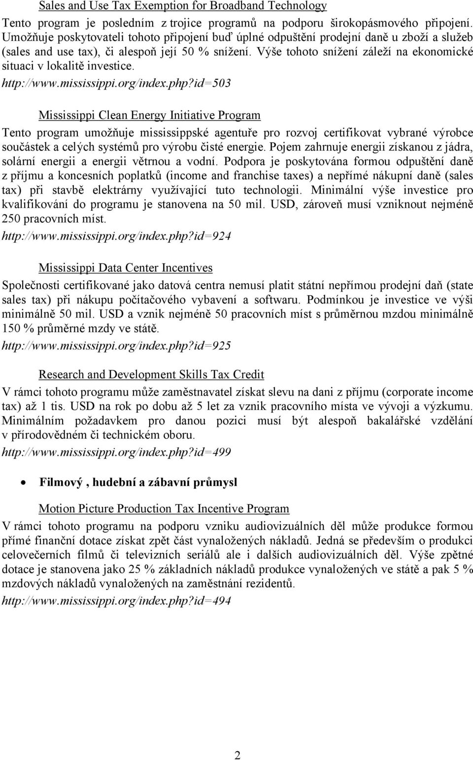 Výše tohoto snížení záleží na ekonomické situaci v lokalitě investice. http://www.mississippi.org/index.php?