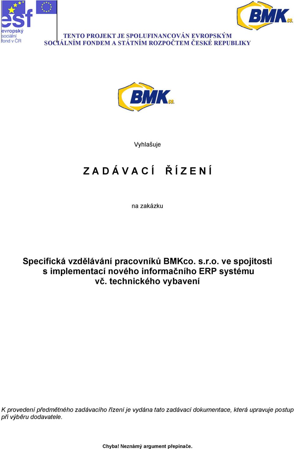 technického vybavení K provedení předmětného zadávacího řízení je vydána