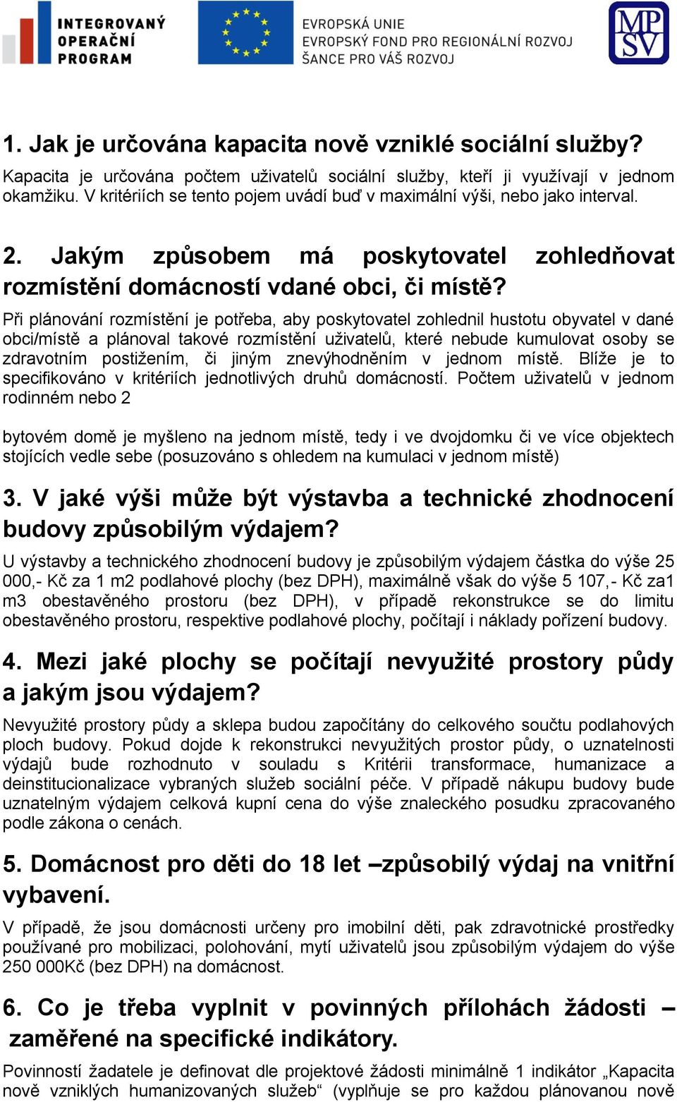 Při plánování rozmístění je potřeba, aby poskytovatel zohlednil hustotu obyvatel v dané obci/místě a plánoval takové rozmístění uživatelů, které nebude kumulovat osoby se zdravotním postižením, či